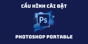 Cấu hình Laptop chạy Photoshop tốt nhất