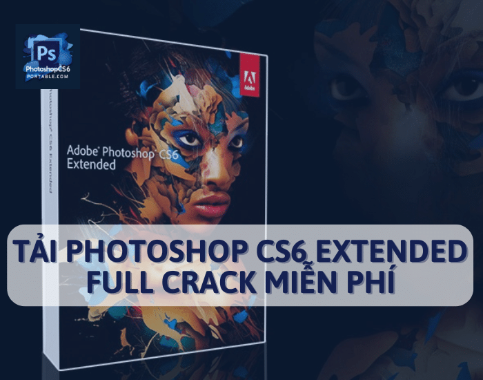 Tải Photoshop CS6 Extended Full Crack miễn phí