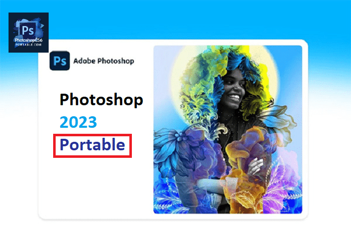 Tải Adobe Photoshop 2023 Full Portable Miễn Phí Không Cần Cài Đặt